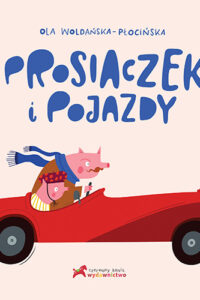 Prosiaczek i pojazdy, Ola Woldańska-Płocińska, Czerwony Konik